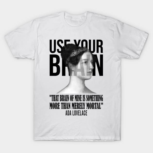 Use your Brain - Ada Lovelace T-Shirt by UseYourBrain